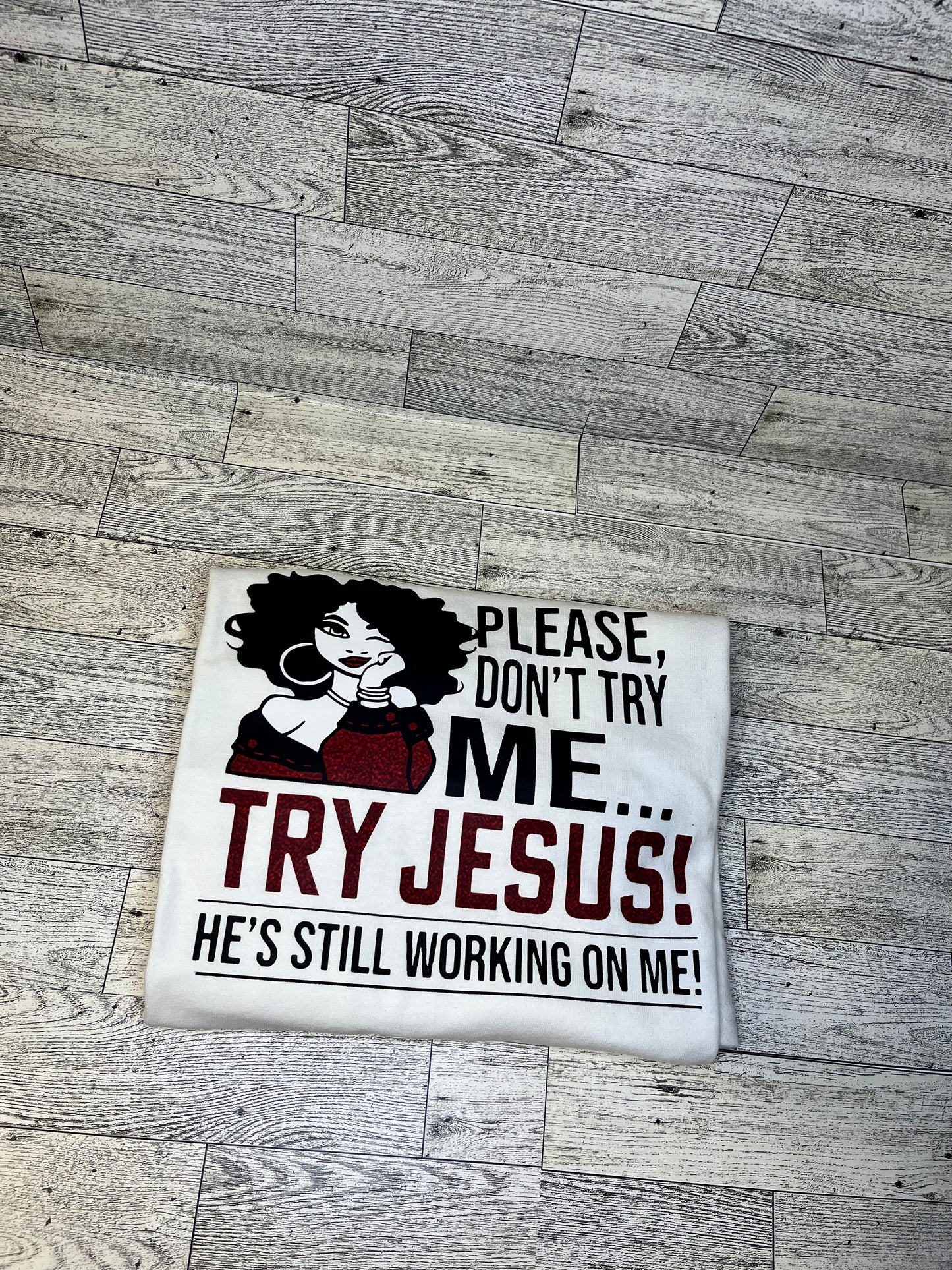 Please Don’t try me, Try Jesus