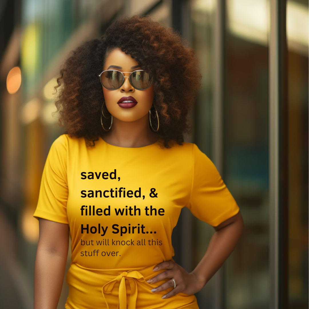 Saved,sanctified and filled with the Holy Spirit t shirts